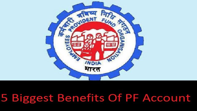 Every account holder must know these 5 Biggest Benefits Of PF Account