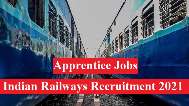 Indian Railway Apprentice recruitment 2021 